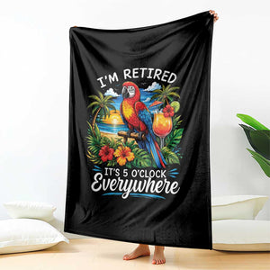 Humor Retirement Throw Blanket Im Retired 5 OClock Everywhere Vintage Beach Parrot Cocktail TS10 Print Your Wear