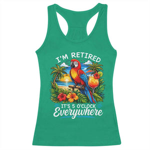 Humor Retirement Racerback Tank Top Im Retired 5 OClock Everywhere Vintage Beach Parrot Cocktail TS10 Irish Green Print Your Wear