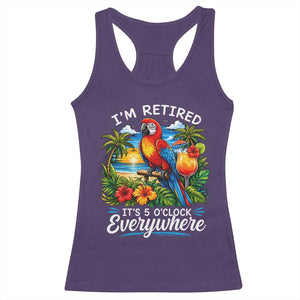 Humor Retirement Racerback Tank Top Im Retired 5 OClock Everywhere Vintage Beach Parrot Cocktail TS10 Purple Print Your Wear