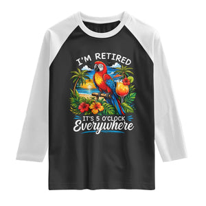 Humor Retirement Raglan Shirt Im Retired 5 OClock Everywhere Vintage Beach Parrot Cocktail TS10 Black White Print Your Wear