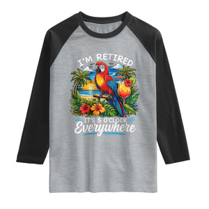 Humor Retirement Raglan Shirt Im Retired 5 OClock Everywhere Vintage Beach Parrot Cocktail TS10 Heather Gray Black Print Your Wear