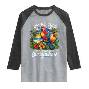 Humor Retirement Raglan Shirt Im Retired 5 OClock Everywhere Vintage Beach Parrot Cocktail TS10 Heather Gray Heather Charcoal Print Your Wear