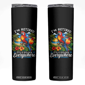 Humor Retirement Skinny Tumbler Im Retired 5 OClock Everywhere Vintage Beach Parrot Cocktail TS10 Black Print Your Wear