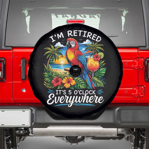 Humor Retirement Spare Tire Cover Im Retired 5 OClock Everywhere Vintage Beach Parrot Cocktail TS10 Black Print Your Wear