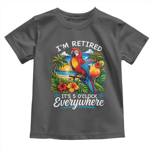 Humor Retirement Toddler T Shirt Im Retired 5 OClock Everywhere Vintage Beach Parrot Cocktail TS10 Dark Heather Print Your Wear