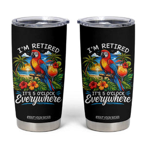 Humor Retirement Tumbler Cup Im Retired 5 OClock Everywhere Vintage Beach Parrot Cocktail TS10 Black Print Your Wear