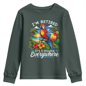 Humor Retirement Youth Sweatshirt Im Retired 5 OClock Everywhere Vintage Beach Parrot Cocktail TS10 Dark Forest Green Print Your Wear