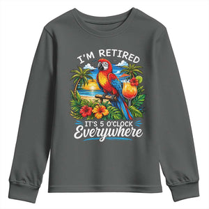 Humor Retirement Youth Sweatshirt Im Retired 5 OClock Everywhere Vintage Beach Parrot Cocktail TS10 Dark Heather Print Your Wear