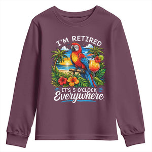 Humor Retirement Youth Sweatshirt Im Retired 5 OClock Everywhere Vintage Beach Parrot Cocktail TS10 Maroon Print Your Wear
