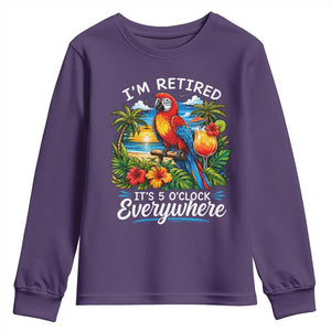 Humor Retirement Youth Sweatshirt Im Retired 5 OClock Everywhere Vintage Beach Parrot Cocktail TS10 Purple Print Your Wear