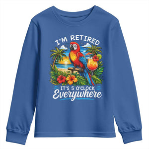 Humor Retirement Youth Sweatshirt Im Retired 5 OClock Everywhere Vintage Beach Parrot Cocktail TS10 Royal Blue Print Your Wear