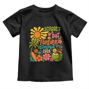 Schools Out Forever Retirement 2026 Toddler T Shirt Retired Teacher Gifts Vintage Flower Graphic TS10 Black Print Your Wear