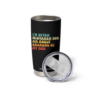 Im Often Mistaken For An Adult Because Of My Age Tumbler Cup Sarcastic Quote Funny Saying Old Guys Birthday Gifts