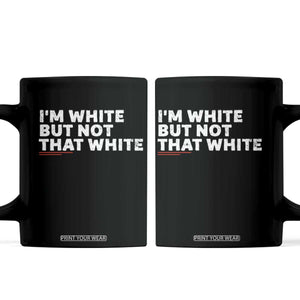 Im White But Not That White Coffee Mug Funny Sayings Meme