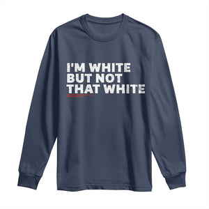 Im White But Not That White Long Sleeve Shirt Funny Sayings Meme