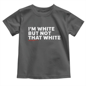 Im White But Not That White Toddler T Shirt Funny Sayings Meme