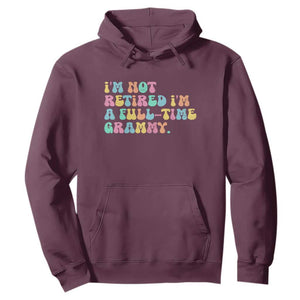 Retirement Grandma Hoodie Vintage Im Not Retired Im A Fulltime Grammy TS10 Maroon Print Your Wear