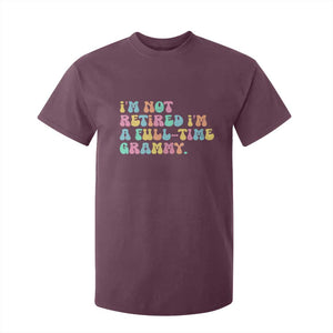Retirement Grandma T Shirt For Kid Vintage Im Not Retired Im A Fulltime Grammy TS10 Maroon Print Your Wear