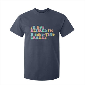 Retirement Grandma T Shirt For Kid Vintage Im Not Retired Im A Fulltime Grammy TS10 Navy Print Your Wear