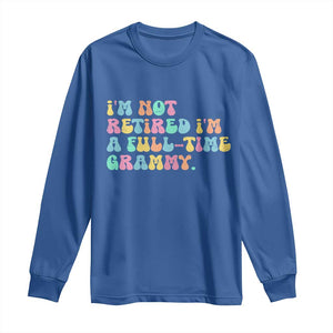 Retirement Grandma Long Sleeve Shirt Vintage Im Not Retired Im A Fulltime Grammy TS10 Royal Blue Print Your Wear
