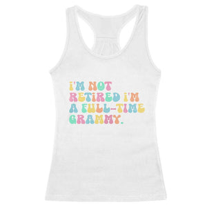 Retirement Grandma Racerback Tank Top Vintage Im Not Retired Im A Fulltime Grammy TS10 White Print Your Wear