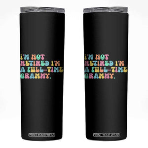 Retirement Grandma Skinny Tumbler Vintage Im Not Retired Im A Fulltime Grammy TS10 Black Print Your Wear