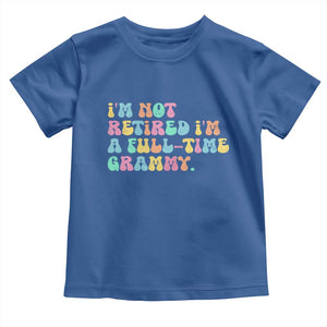 Retirement Grandma Toddler T Shirt Vintage Im Not Retired Im A Fulltime Grammy TS10 Royal Blue Print Your Wear