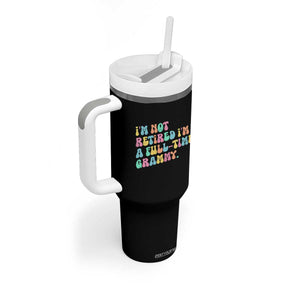 Retirement Grandma Tumbler With Handle Vintage Im Not Retired Im A Fulltime Grammy TS10 Print Your Wear