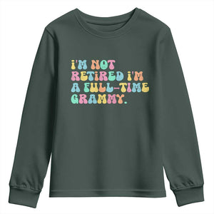 Retirement Grandma Youth Sweatshirt Vintage Im Not Retired Im A Fulltime Grammy TS10 Dark Forest Green Print Your Wear