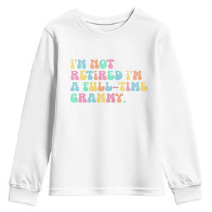 Retirement Grandma Youth Sweatshirt Vintage Im Not Retired Im A Fulltime Grammy TS10 White Print Your Wear