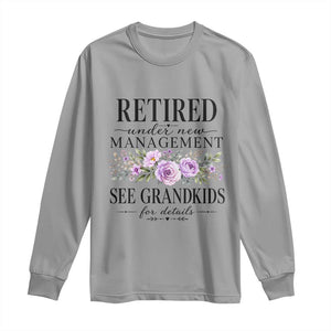 Retired Grandma Gift Long Sleeve Shirt Retired Under New Management See Grandkids For Details Retirement Flower Graphic TS10 Sport Gray Print Your Wear