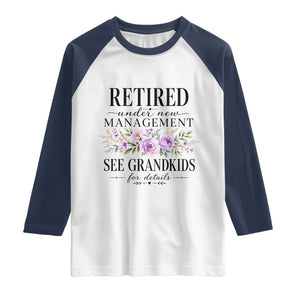 Retired Grandma Gift Raglan Shirt Retired Under New Management See Grandkids For Details Retirement Flower Graphic TS10 White Navy Print Your Wear