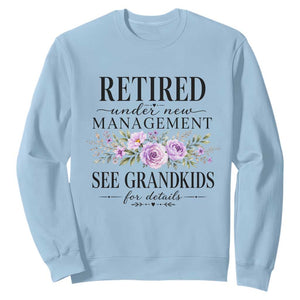 Retired Grandma Gift Sweatshirt Retired Under New Management See Grandkids For Details Retirement Flower Graphic TS10 Light Blue Print Your Wear