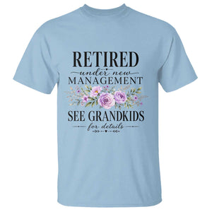 Retired Grandma Gift T Shirt Retired Under New Management See Grandkids For Details Retirement Flower Graphic TS10 Light Blue Print Your Wear