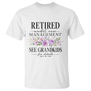 Retired Grandma Gift T Shirt Retired Under New Management See Grandkids For Details Retirement Flower Graphic TS10 White Print Your Wear