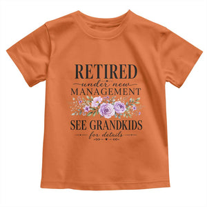 Retired Grandma Gift Toddler T Shirt Retired Under New Management See Grandkids For Details Retirement Flower Graphic TS10 Orange Print Your Wear