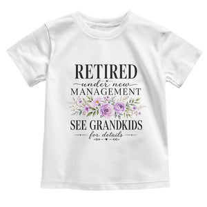 Retired Grandma Gift Toddler T Shirt Retired Under New Management See Grandkids For Details Retirement Flower Graphic TS10 White Print Your Wear