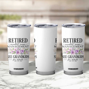 Retired Grandma Gift Tumbler Cup Retired Under New Management See Grandkids For Details Retirement Flower Graphic TS10 Print Your Wear
