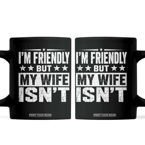 Im Friendly But My Wife Isnt Funny Husband Coffee Mug