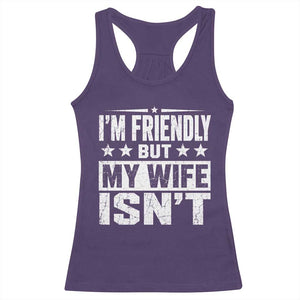 Im Friendly But My Wife Isnt Funny Husband Racerback Tank Top