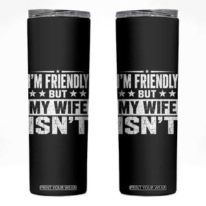 Im Friendly But My Wife Isnt Funny Husband Skinny Tumbler
