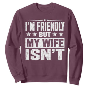 Im Friendly But My Wife Isnt Funny Husband Sweatshirt