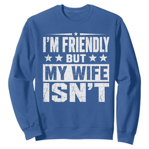 Im Friendly But My Wife Isnt Funny Husband Sweatshirt