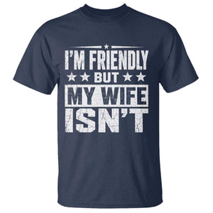 Im Friendly But My Wife Isnt Funny Husband T Shirt