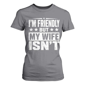 Im Friendly But My Wife Isnt Funny Husband T Shirt For Women