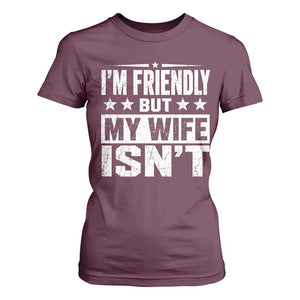 Im Friendly But My Wife Isnt Funny Husband T Shirt For Women