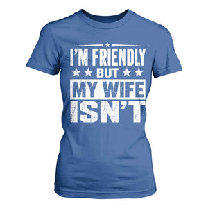 Im Friendly But My Wife Isnt Funny Husband T Shirt For Women