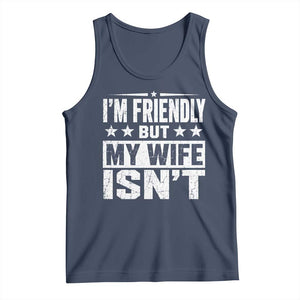 Im Friendly But My Wife Isnt Funny Husband Tank Top