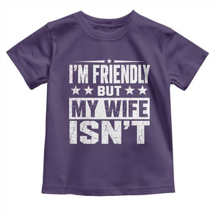 Im Friendly But My Wife Isnt Funny Husband Toddler T Shirt