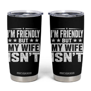 Im Friendly But My Wife Isnt Funny Husband Tumbler Cup